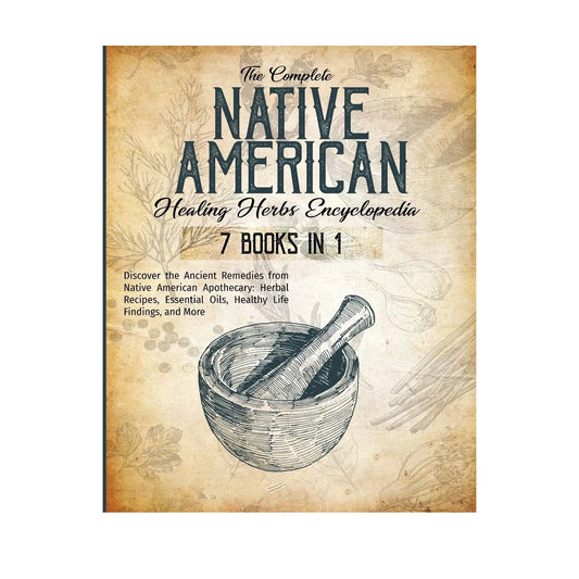 The Complete Native American Healing Herbs Encyclopedia , Premium Books For Expanding Mind & Knowledge Horizons Personal Growth